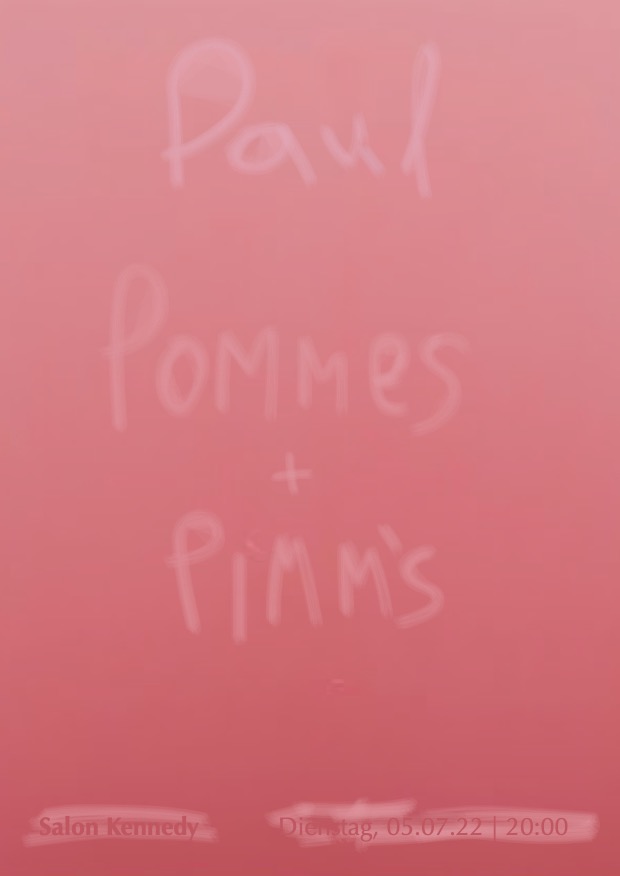 Paul | Pommes | Pimms | an exclusive salon evening and staged dinner in the exhibition with the artist | 05.07. — 05.07.2022